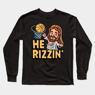 He is Rizzin Funny Easter Jesus Playing Basketball Meme Long Sleeve T-Shirt